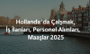 Hollanda’da Çalışmak, İş İlanları, Personel Alımları, Maaşlar 2025 Hollanda’da Çalışmak, İş İlanları, Personel Alımları, Maaşlar 2025