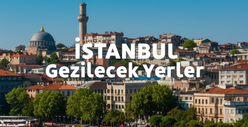 İstanbul Gezilecek Yerler İstanbul Gezilecek Yerler