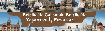 Belçika’da Çalışmak Belçika Yaşam Ve İş Fırsatları 2025