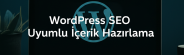 WordPress SEO Uyumlu İçerik Hazırlama