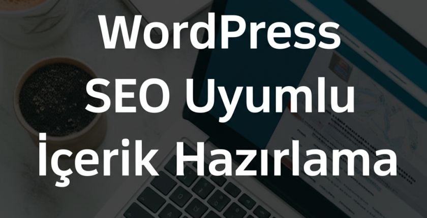 WordPress SEO Uyumlu İçerik Hazırlama