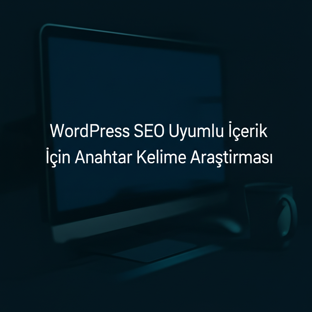 WordPress SEO Uyumlu İçerik İçin Anahtar Kelime Araştırması