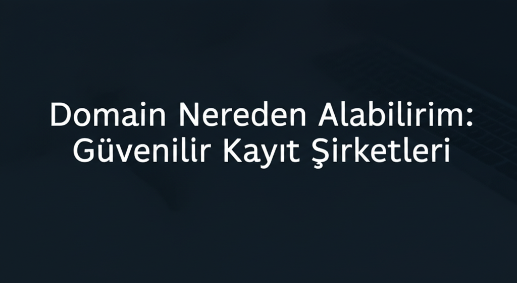 Domain Nereden Alabilirim: Güvenilir Kayıt Şirketleri
