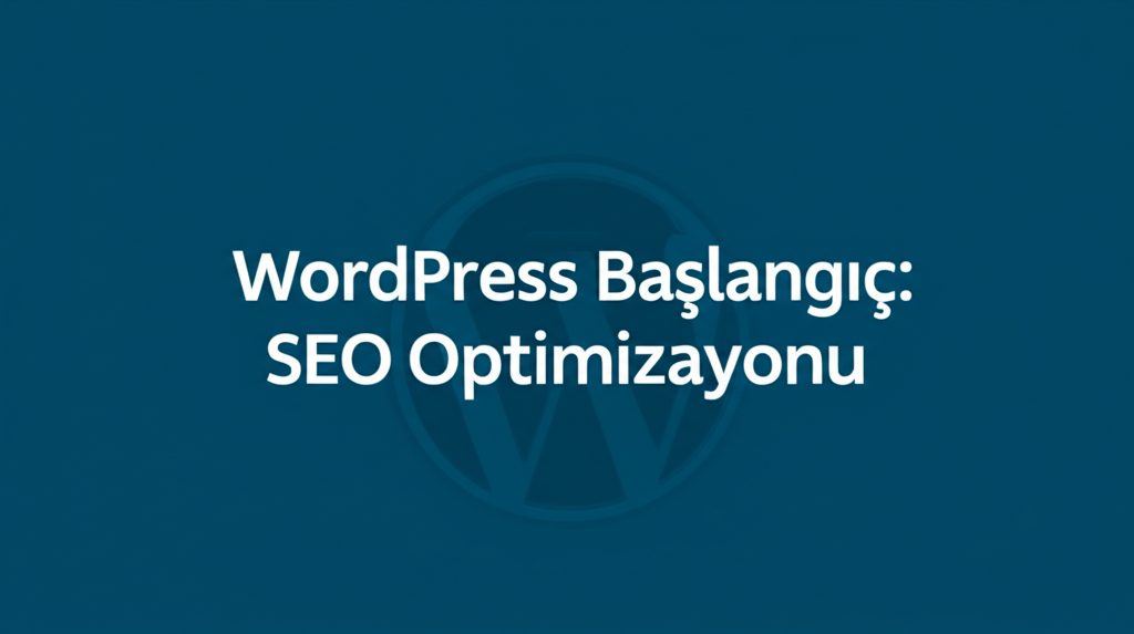 WordPress Başlangıç: SEO Optimizasyonu