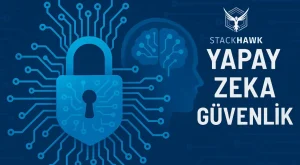 Kod Üretiminden Önce Güvenlik: StackHawk’a 12 Milyon Dolar