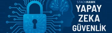 Kod Üretiminden Önce Güvenlik: StackHawk’a 12 Milyon Dolar